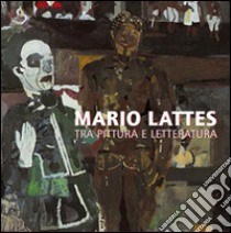 Mario Lattes, tra pittura e letteratura libro di Boggione V. (cur.); Ballardini A. L. (cur.)