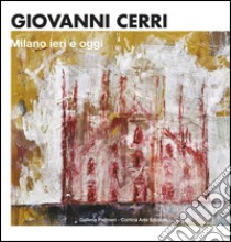 Giovanni Cerri. Milano ieri e oggi. Ediz. italiana e inglese libro di Cortina S. (cur.); Bordignon B. (cur.)