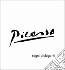 Picasso. Segni dialoganti. Ediz. illustrata libro di Carozzi A. (cur.)