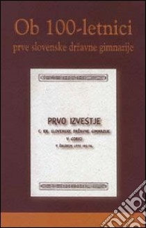 Ob 100-letnici prve slovenske drzavne gimnazije libro