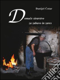 Domace sirarstvo za zabavo in zares libro di Cotar Danijel