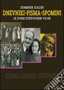 Dnevniki Pisma Spomini. Iz dveh svetovnih vojn libro di Kacin Dominik; Kacin Wohinz M. (cur.)