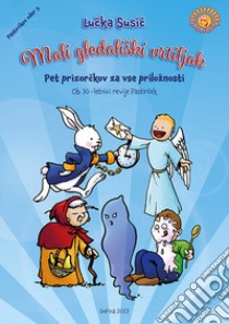 Mali gledaliski vrtiljak. Pet prizorckov za vse priloznosti. Ob 70-letnici revije Pastircek. Ediz. illustrata libro di Susic Lucka