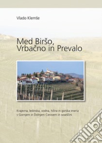 Med Birso, Vrbacno in Prevalo. Krajevna, ledinska, vodna, hisna in gorska imena v Gornjem in Doljnem Cerovem in v sosescini libro di Klemse Vlado; Zuljan Kumar D. (cur.)