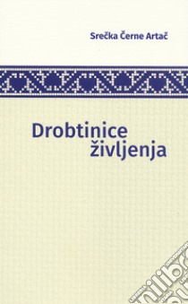 Drobtinice zivljenja libro di Cerne Artac Srecka; Artac Sturman M. (cur.)