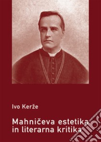 Mahniceva estetika in literarna kritika libro di Kerze Ivo; Simcic T. (cur.)