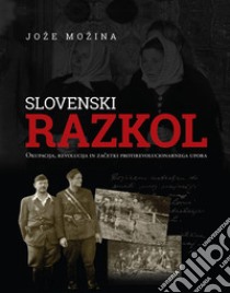 Slovenski razkol. Okupacija, revolucija in zacetki protirevolucionarnega upora libro di Mozina Joze