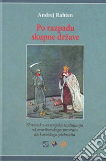 Po razpadu skupne drzave. Slovensko-avstrijska razhajanja od mariborskega prevrata do koroskega plebiscita libro di Rahten Andrej; Ceh A. (cur.)