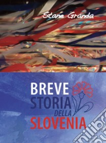 Breve storia della Slovenia libro di Granda Stane; Cernic P. (cur.)