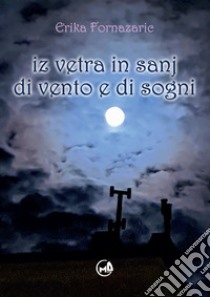 Iz vetra in sanj-Di vento e di sogni. Ediz. bilingue libro di Fornazaric Erika