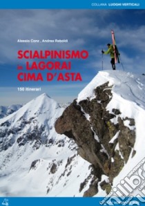 Scialpinismo in Lagorai e Cima d'Asta. 150 itinerari libro di Conz Alessio; Reboldi Andrea