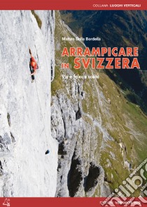 Arrampicare in Svizzera. Itinerari scelti sportivi e moderni. Ediz. bilingue libro di Della Bordella Matteo