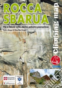 Rocca Sbarua. Climbing map libro di Oviglia Maurizio