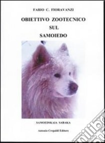 Obiettivo Zootecnico sul Samoiedo libro di Fioravanzi Fabio C.