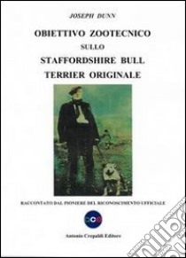 Obiettivo zootecnico sullo Staffordshire Bull Terrier originale. Raccontato dal pioniere del riconoscimento ufficiale libro di Dunn Joseph