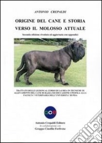 Origine del cane e storia verso il molosso attuale libro di Crepaldi Antonio