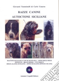 Razze canine autoctone siciliane. Mastino siciliano (Cane di Mannara). Spino degli Iblei. Spinotto. Branchiero. Vucciriscu. Dogo (Alano) Siciliano. Spino siciliano (Spinusu sicano) libro di Tumminelli Giovanni; Cesareo Carlo