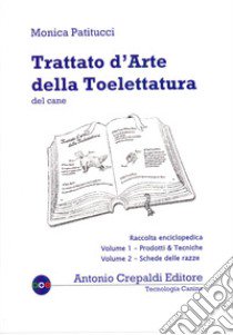 Trattato d'arte della toelettatura del cane. Raccolta enciclopedica dei due volumi in cofanetto libro di Patitucci Monica