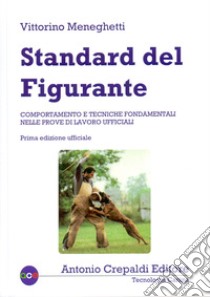 Standard del figurante. Comportamento e tecniche fondamentali nelle prove di lavoro ufficiali libro di Meneghetti Vittorino