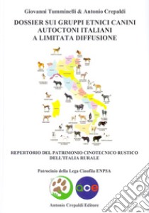 Dossier sui gruppi etnici canini autoctoni italiani a limitata diffusione. Repertorio del patrimonio cinotecnico rustico dell'italia rurale libro di Tumminelli Giovanni; Crepaldi Antonio