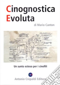 Cinognostica evoluta. Un sunto esteso per i cinofili. Ediz. illustrata libro di Canton Mario