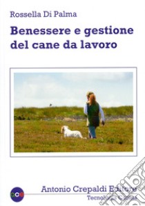 Benessere e gestione del cane da lavoro libro di Di Palma Rossella