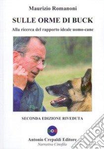 Sulle orme di Buck. Alla ricerca del rapporto ideale uomo-cane libro di Romanoni Maurizio