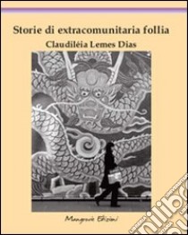 Storie di extracomunitaria follia libro di Lemes Dias Claudiléia
