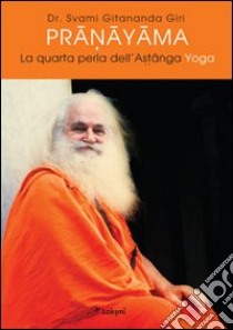 Pranayama. La quarta perla dell'ashtanga yoga. Ediz. multilingue libro di Swami Giri Gitananda; Giri Svami P. Y. (cur.)