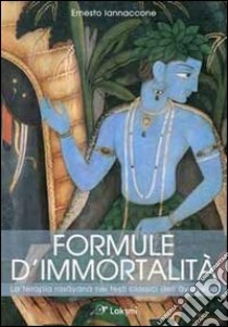 Formule d'immortalità. La terapia rasayana nei testi classici dell'ayurveda libro di Iannaccone Ernesto