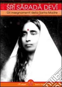 Sri Sarada Devi. Gli insegnamenti della Santa Madre libro di Hamsananda Giri (Svamini) (cur.)