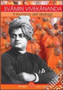 Svami Vivekananda. Il monaco del dialogo libro di Hamsananda Giri (Svamini) (cur.)