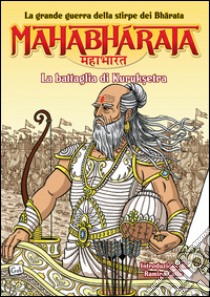 Mahabharata. La grande guerra della stirpe dei Bharata. La battaglia di Kurukshetra. Vol. 3 libro di Gomez Miguel A.