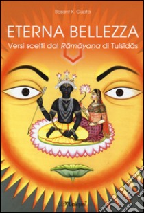 Eterna bellezza. Versi scelti dal Ramayana di Tulsidas libro di Gupta Basant K.