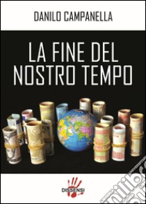 La fine del nostro tempo libro di Campanella Danilo