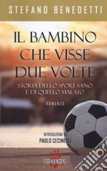 Il bambino che visse due volte. Storia dello sport sano e di quello malato libro di Benedetti Stefano