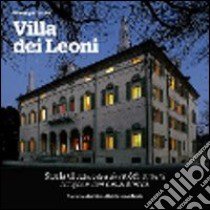 Villa dei Leoni. Storia di una casa da nobilhomeni lungo le rive della Brenta libro di Conton Giuseppe