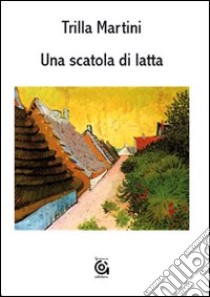 Una scatola di latta libro di Martini Trilla