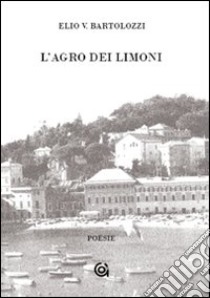 L'agro dei limoni libro di Bartolozzi Elio Vittorio