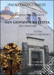 La chiesa collegiata di San Giovanni Battista in Chiavari. Guida storico-turistica libro di Sanguineti Paolo