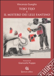 Tojo Tejo e il mistero dei Lele Fantino libro di Gueglio Vincenzo