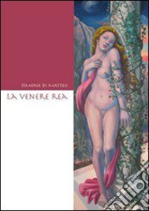 La venere Rea libro di Di Matteo Simone