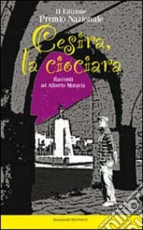 Cesira, la ciociara. Racconti ad Alberto Moravia libro di Fondazione Moravia (cur.)