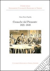 Cronache dal Piemonte 1821-1848 libro di Pagella Gian Piero