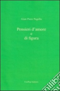 Pensieri d'amore e di figura libro di Pagella Gian Piero