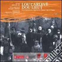 Lou carlevè dou lieut. Un carnevale alpino in bassa Val di Susa. Ediz. multilingue libro di Re Alfredo