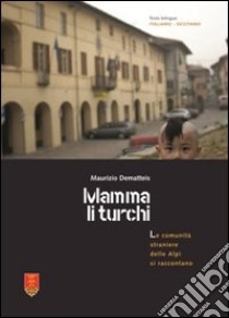 Mamma li turchi. Le comunità straniere delle alpi si raccontano. Ediz. multilingue libro di Dematteis Maurizio