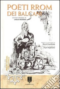 Poeti rrom dei balcani. Poesie con testi originali in lingua rromani. Ediz. multilingue libro