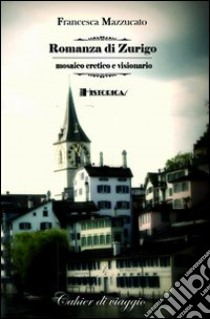 Romanza di Zurigo libro di Mazzucato Francesca