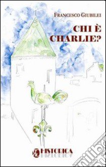 Chi è Charlie? libro di Giubilei Francesco